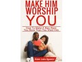make-him-worship-you-how-to-make-a-man-want-you-more-than-you-want-him-revised-and-expanded-small-1